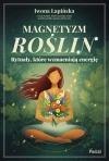 Magnetyzm roślin. Rytuały, które wzmacniają energię - zdjęcie