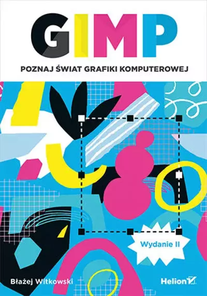 GIMP. Poznaj świat grafiki komputerowej, wydanie 2 GIMP. Poznaj świat grafiki komputerowej, wydanie 2
