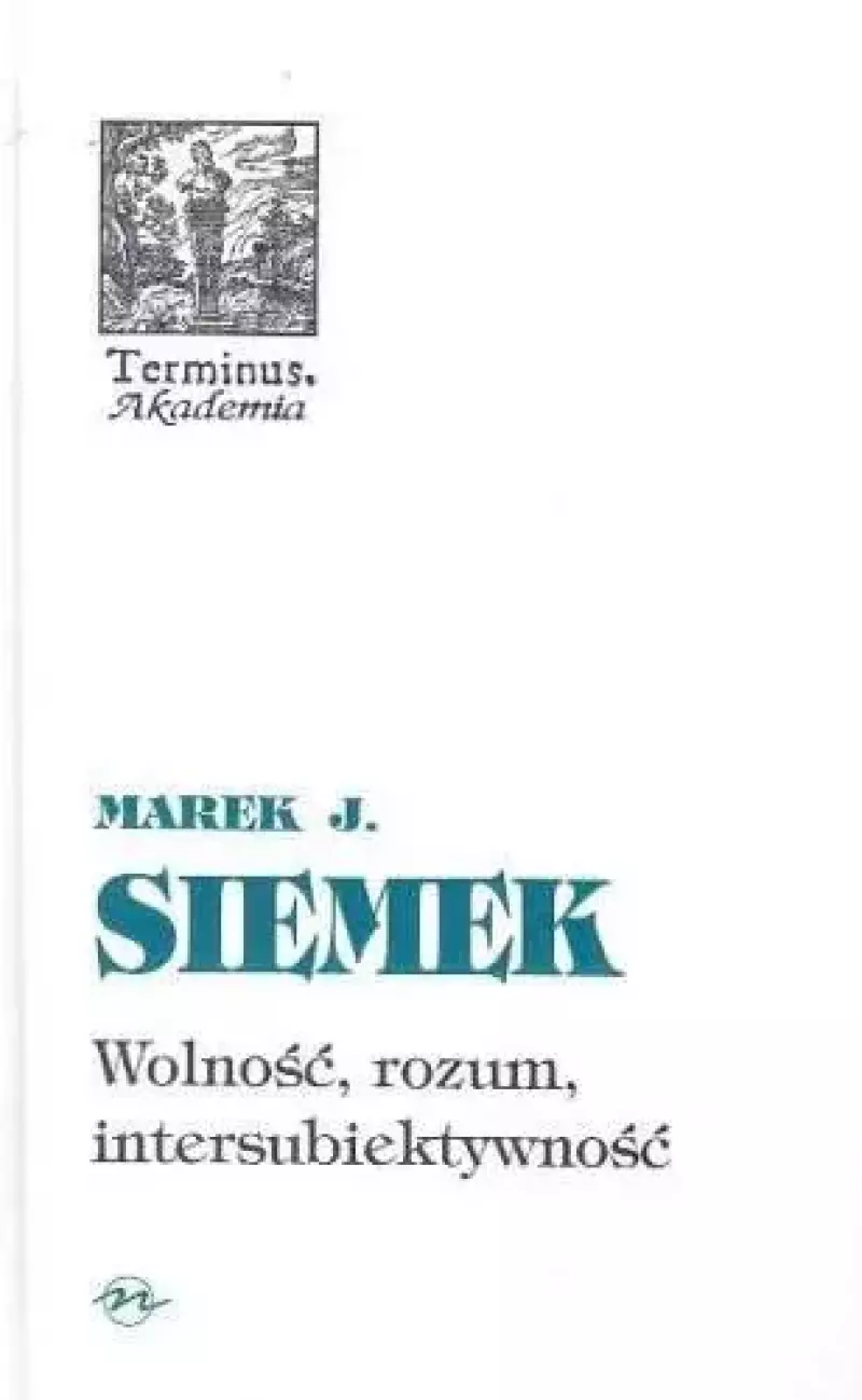 Wolność, rozum, intersubiektywność Wolność, rozum, intersubiektywność