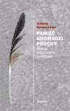 Pamięć gromadzi prochy. Szkice historyczne i osobiste, wydanie 2, poprawione - zdjęcie