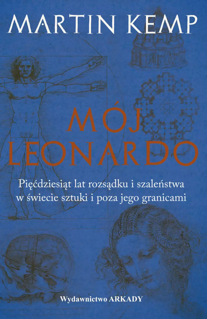 Mój Leonardo. Pięćdziesiąt lat rozsądku i szaleństwa w świecie sztuki i poza jego granicami