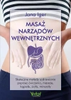 Masaż narządów wewnętrznych. Skuteczne metody uzdrawiania poprzez ćwiczenia, masaże, kąpiele, zioła, minerały - zdjęcie