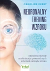 Neuronalny trening wzroku. Skuteczne metody na eliminację powszechnych schorzeń narządu wzroku - zdjęcie