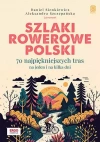 Szlaki rowerowe Polski. 70 najpiękniejszych tras na jeden i na kilka dni - zdjęcie