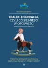 Dialog i narracja, czyli co się mieści w opowieści. Praktyczny podręcznik wychowania językowego zapisany w 12 opowieściach - zdjęcie