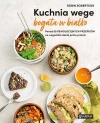 Kuchnia wege bogata w białko. Ponad 85 rewolucyjnych przepisów na wegańskie dania pełne protein - zdjęcie