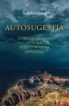 Autosugestia. Chrześcijańska sztuka pozytywnego myślenia - zdjęcie