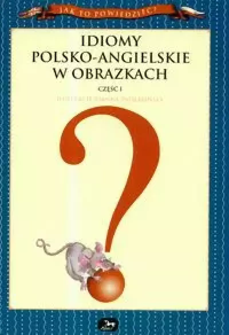 Idiomy polsko-angielskie w obrazkach. Część 1