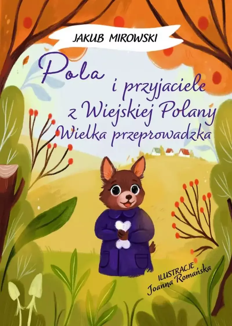 Pola i przyjaciele z wiejskiej polany. Wielka Przeprowadzka Pola i przyjaciele z wiejskiej polany. Wielka Przeprowadzka