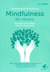 Mindfulness dla zdrowia. Jak radzić sobie z bólem, stresem i zmęczeniem - zdjęcie