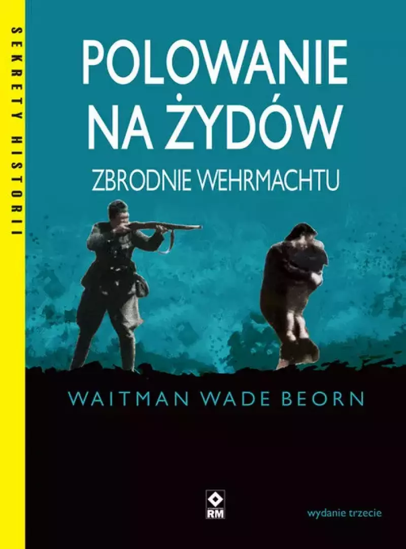 Polowanie na Żydów. Zbrodnie Wehrmachtu wyd. 2023 Polowanie na Żydów. Zbrodnie Wehrmachtu wyd. 2023