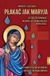 Płakać jak Maryja. Uczymy się odmawiać Różaniec... - zdjęcie