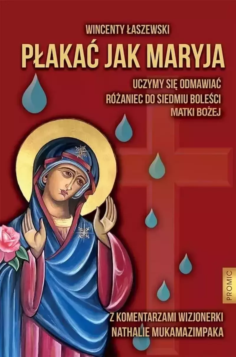 Płakać jak Maryja. Uczymy się odmawiać Różaniec... Płakać jak Maryja. Uczymy się odmawiać Różaniec...