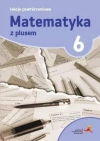 Matematyka z plusem. Lekcje powtórzeniowe do szkoły podstawowej. Klasa 6 - zdjęcie