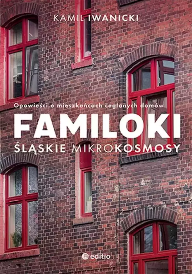 Familoki. Śląskie mikrokosmosy Familoki. Śląskie mikrokosmosy