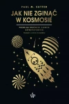 Jak nie zginąć w kosmosie. Przegląd groźnych zjawisk astrofizycznych - zdjęcie