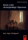 Rozum wobec chrześcijańskiego Objawienia. Kant, Hegel, Kierkegaard - zdjęcie