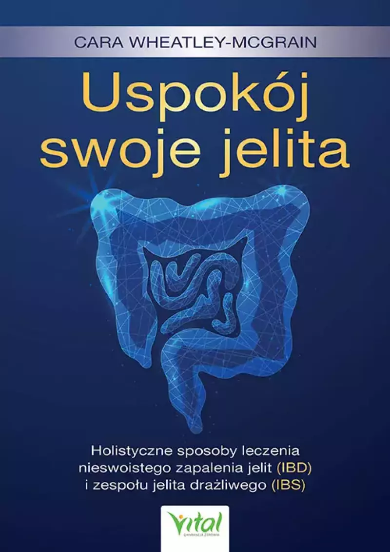 Uspokój swoje jelita. Holistyczne sposoby leczenia nieswoistego zapalenia jelit (IBD) i zespołu jelita drażliwego (IBS) Uspokój swoje jelita. Holistyczne sposoby leczenia nieswoistego zapalenia jelit (IBD) i zespołu jelita drażliwego (IBS)