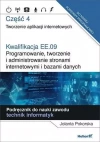 Kwalifikacja EE.09. Programowanie, tworzenie i administrowanie stronami internetowymi i bazami danych. Część 4. Tworzenie aplikacji internetowych. Podręcznik do nauki zawodu technik informatyk - zdjęcie