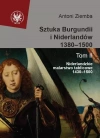 Sztuka Burgundii i Niderlandów 1380–1500. Tom 2. Niderlandzkie malarstwo tablicowe 1430–1500 - zdjęcie