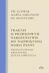 Traktat o prawdziwym nabożeństwie do Najświętszej Maryi Panny. Przygotowanie Królestwa Jezusa Chrystusa - zdjęcie