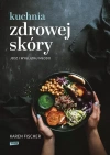 Kuchnia zdrowej skóry. Jedz i wyglądaj młodo - zdjęcie