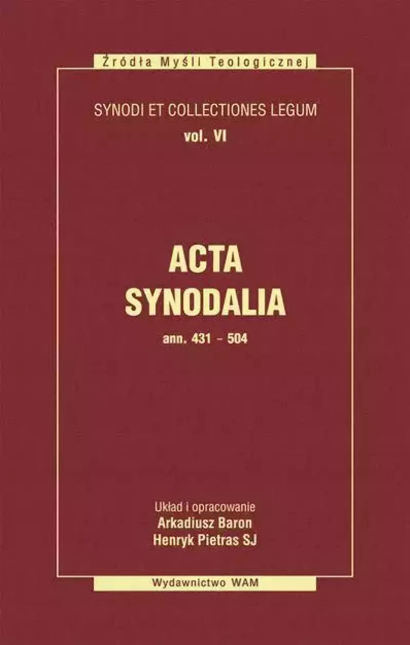 Acta Synodalia T.VI - od 431 do 504 roku Acta Synodalia T.VI - od 431 do 504 roku