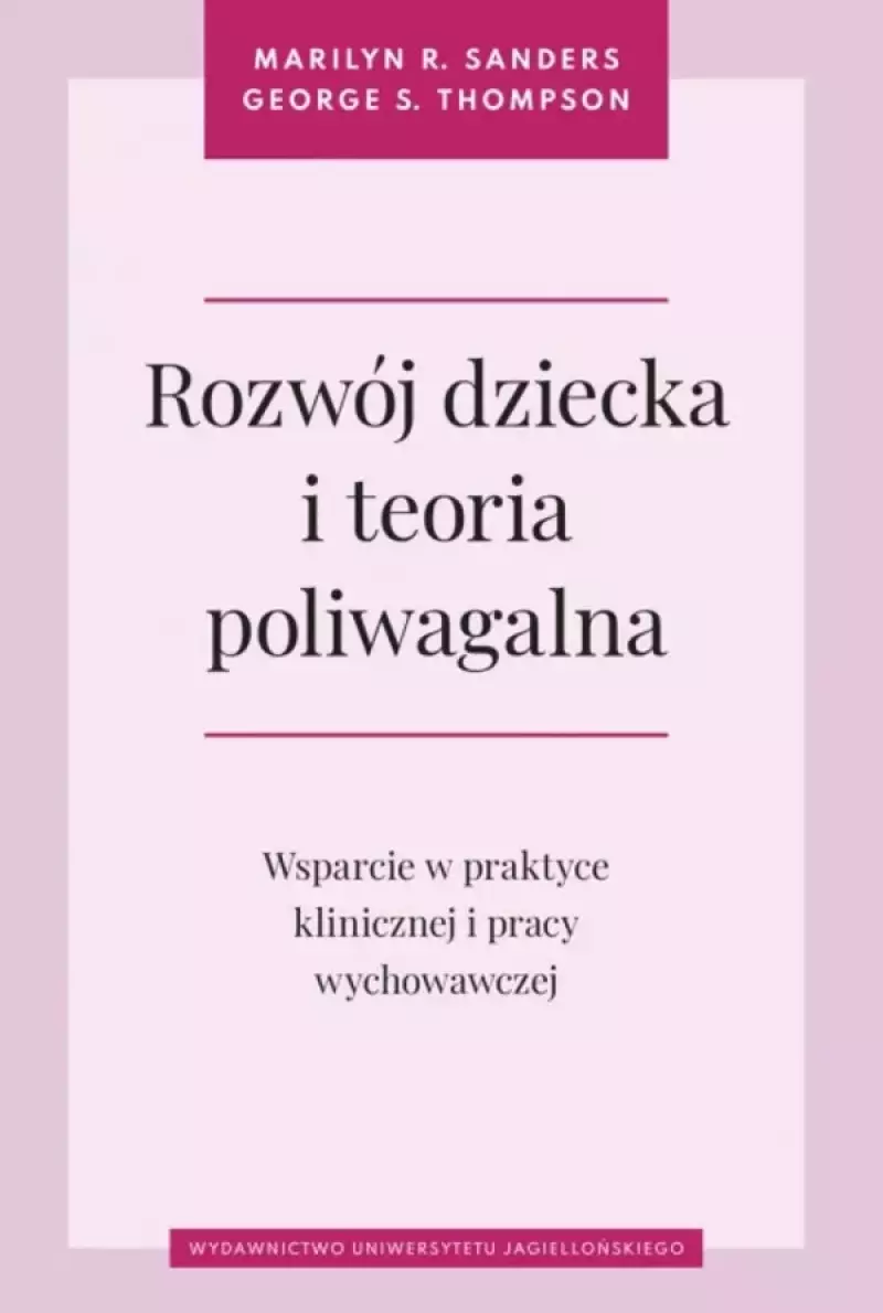 Rozwój dziecka i teoria poliwagalna. Wsparcie w praktyce klinicznej i pracy wychowawczej Rozwój dziecka i teoria poliwagalna. Wsparcie w praktyce klinicznej i pracy wychowawczej