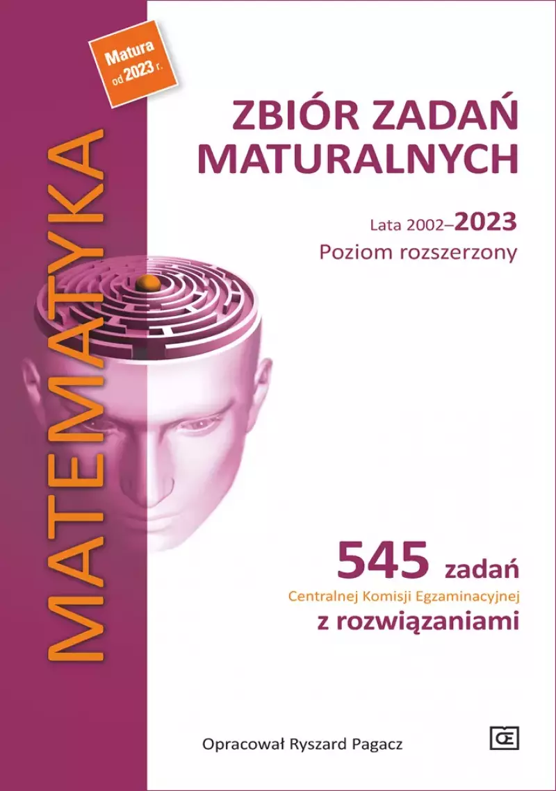 Matematyka. Zbiór zadań maturalnych. Lata 2002-2023. Poziom rozszerzony. 545 zadań CKE z rozwiązaniami