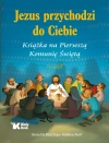 Jezus przychodzi do Ciebie. Książka na Pierwszą Komunię Świętą - zdjęcie