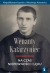 O. Wenanty Katarzyniec na czas niepewności i lęku - zdjęcie