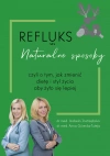 Refluks. Naturalne sposoby, czyli o tym jak zmienić dietę i styl życia aby żyło się lepiej - zdjęcie
