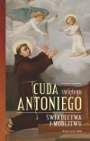 Cuda świętego Antoniego. Świadectwa i modlitwy - zdjęcie