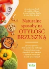 Naturalne sposoby na otyłość brzuszną. Jak przy pomocy diety pozbyć się nadwagi, tłuszczu brzusznego, złagodzić stany zapalne i zapobiec rozwojowi chorób przewlekłych - zdjęcie