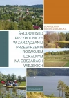 Środowisko przyrodnicze w zarządzaniu przestrzenią i rozwojem lokalnym na obszarach wiejskich - zdjęcie