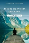 Zanurz się w ciszy spotkania. Kazania wybrane - zdjęcie
