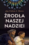 Źródła naszej nadziei. Nieprzemijające słowa pociechy i ufności - zdjęcie