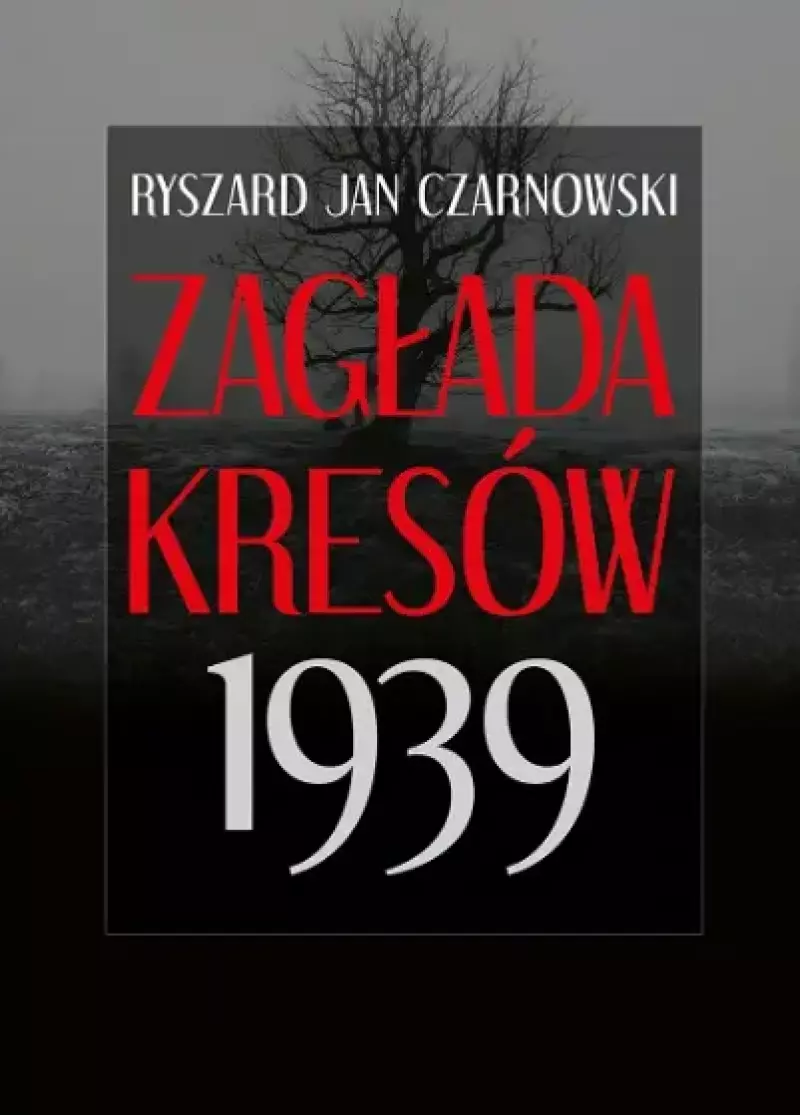 Zagłada Kresów 1939 Zagłada Kresów 1939