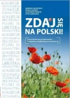 ZDAJ SIĘ NA POLSKI! Podręcznik kursowy przygotowujący do egzaminu certyfikatowego na poziomie B1 - zdjęcie
