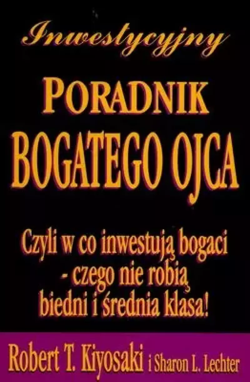 Inwestycyjny poradnik bogatego ojca. Czyli w co inwestują bogaci