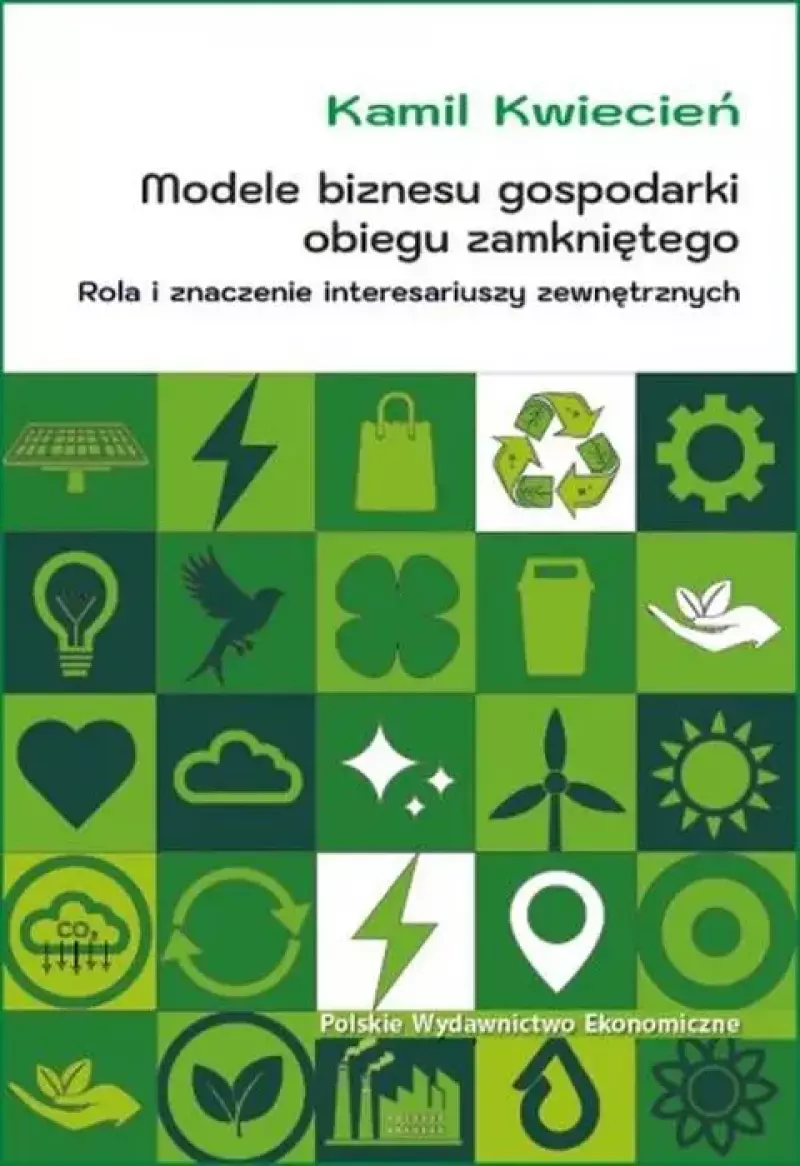 Modele biznesu gospodarki obiegu zamkniętego. Rola i znaczenie interesariuszy zewnętrznych Modele biznesu gospodarki obiegu zamkniętego. Rola i znaczenie interesariuszy zewnętrznych