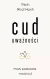 Cud uważności. Prosty podręcznik medytacji - zdjęcie