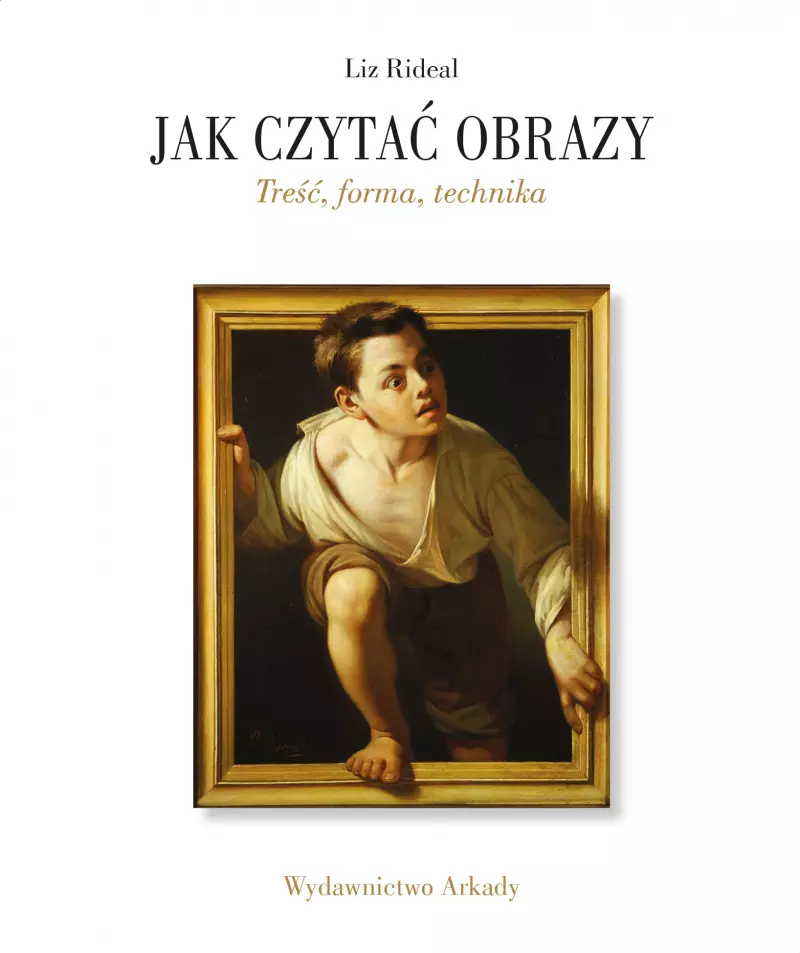 Jak czytać obrazy. Treść, forma, technika Jak czytać obrazy. Treść, forma, technika