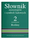 Słownik stereotypów i symboli ludowych. Tom 2. Rośliny: krzewy i krzewinki - zdjęcie