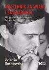 Męczennik za wiarę i Solidarność. Biografia ilustrowana bł. Ks. Jerzego Popiełuszki - zdjęcie