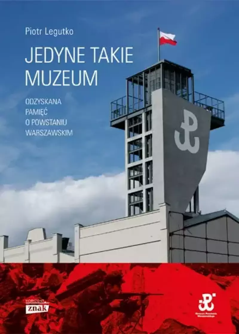 Jedyne takie muzeum. Odzyskana pamięć o Powstaniu Warszawskim Jedyne takie muzeum. Odzyskana pamięć o Powstaniu Warszawskim