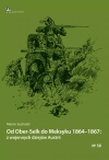 Od Ober-Selk do Meksyku 1864–1867: z wojennych dziejów Austrii - zdjęcie