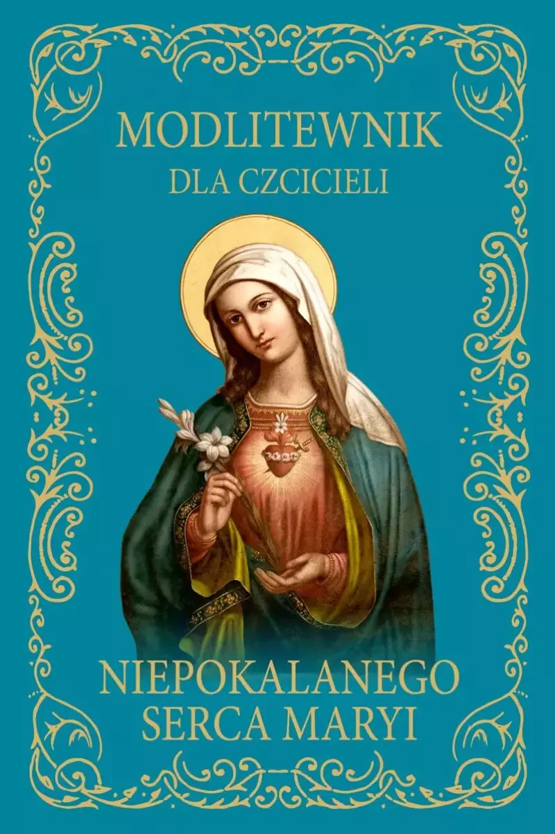 Modlitewnik dla czcicieli Niepokalanego Serca Maryi Modlitewnik dla czcicieli Niepokalanego Serca Maryi