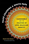 Nago Grandma and White Papa: Candomble and the Creation of Afro-Brazilian Identity - zdjęcie