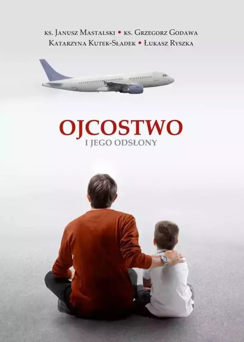 Ojcostwo i jego odsłony Ojcostwo i jego odsłony